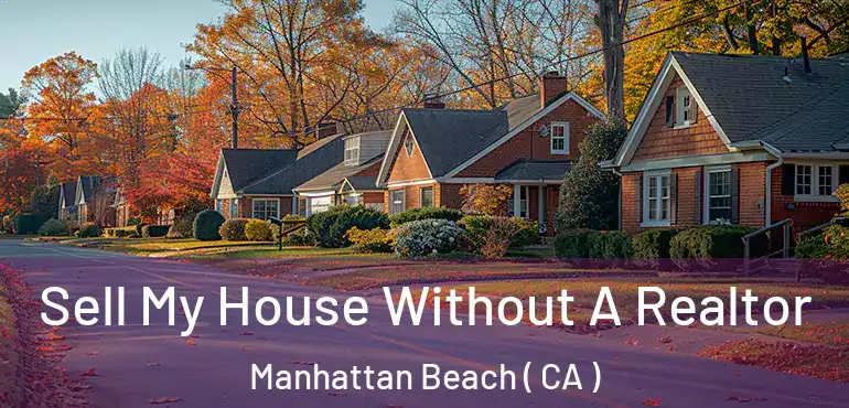  Sell My House Without A Realtor Manhattan Beach ( CA )
