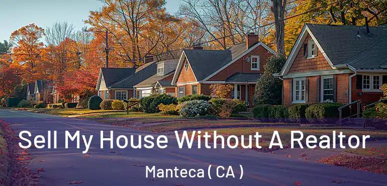  Sell My House Without A Realtor Manteca ( CA )