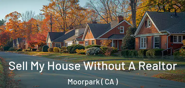 Sell My House Without A Realtor Moorpark ( CA )