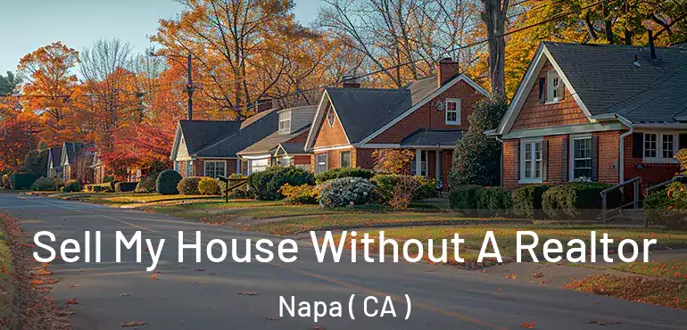  Sell My House Without A Realtor Napa ( CA )