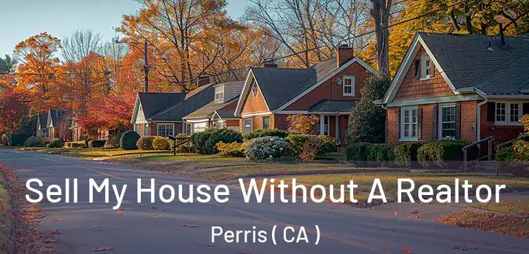  Sell My House Without A Realtor Perris ( CA )
