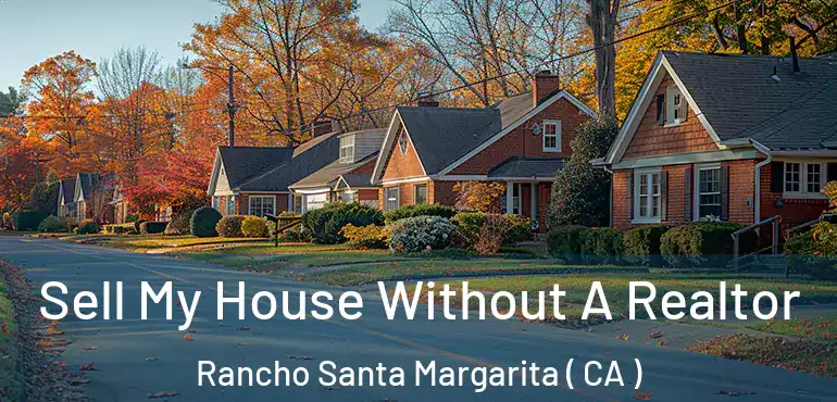  Sell My House Without A Realtor Rancho Santa Margarita ( CA )