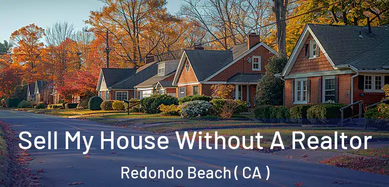  Sell My House Without A Realtor Redondo Beach ( CA )