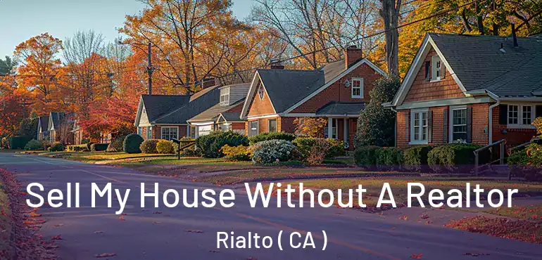 Sell My House Without A Realtor Rialto ( CA )