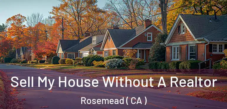  Sell My House Without A Realtor Rosemead ( CA )
