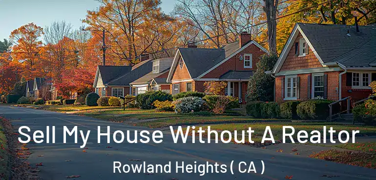  Sell My House Without A Realtor Rowland Heights ( CA )
