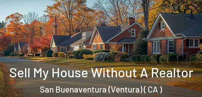  Sell My House Without A Realtor San Buenaventura (Ventura) ( CA )