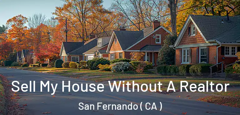 Sell My House Without A Realtor San Fernando ( CA )