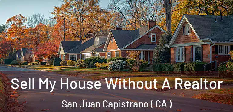  Sell My House Without A Realtor San Juan Capistrano ( CA )