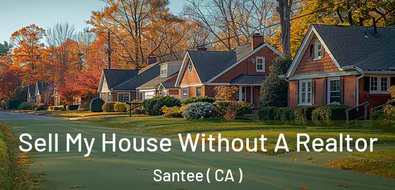  Sell My House Without A Realtor Santee ( CA )
