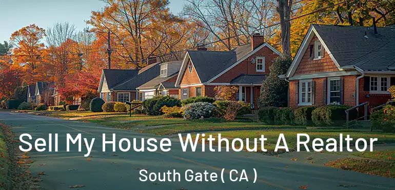  Sell My House Without A Realtor South Gate ( CA )