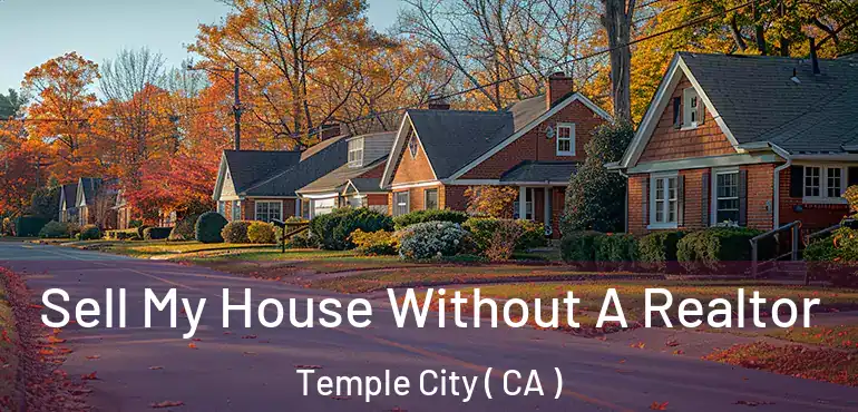 Sell My House Without A Realtor Temple City ( CA )