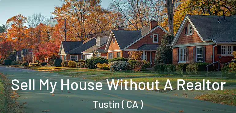  Sell My House Without A Realtor Tustin ( CA )