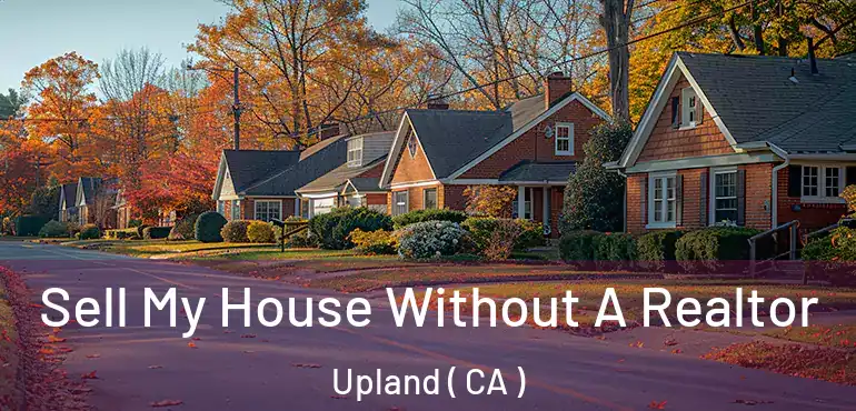  Sell My House Without A Realtor Upland ( CA )