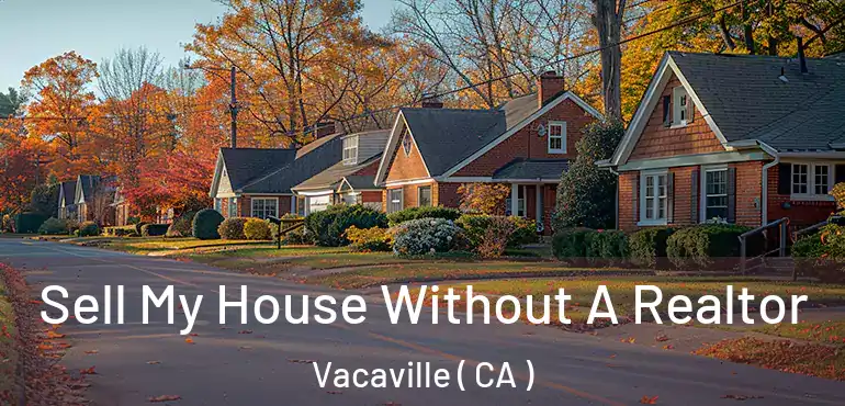 Sell My House Without A Realtor Vacaville ( CA )