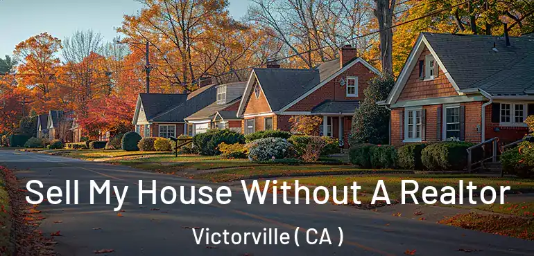 Sell My House Without A Realtor Victorville ( CA )