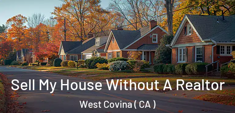 Sell My House Without A Realtor West Covina ( CA )