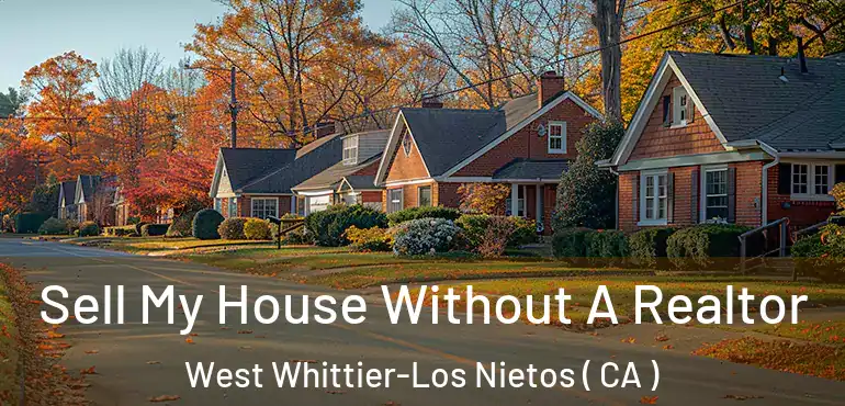  Sell My House Without A Realtor West Whittier-Los Nietos ( CA )