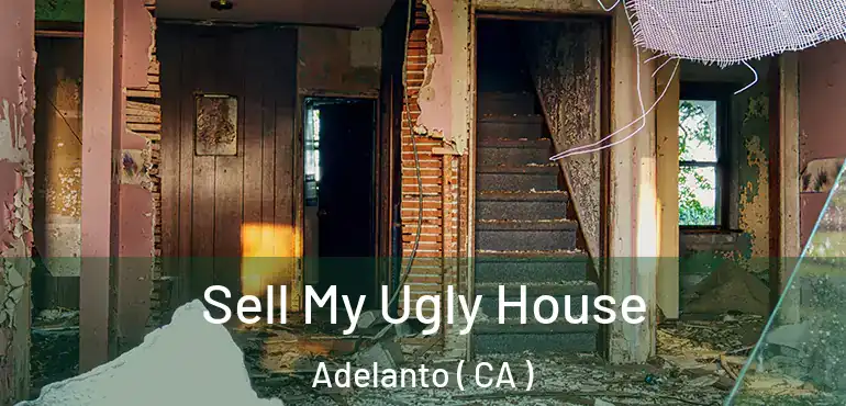 Sell My Ugly House Adelanto ( CA )