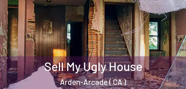 Sell My Ugly House Arden-Arcade ( CA )