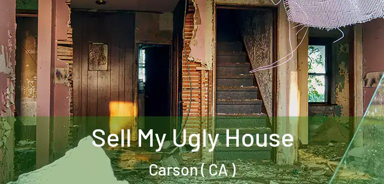Sell My Ugly House Carson ( CA )