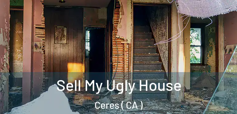  Sell My Ugly House Ceres ( CA )