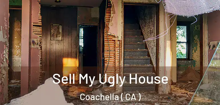 Sell My Ugly House Coachella ( CA )