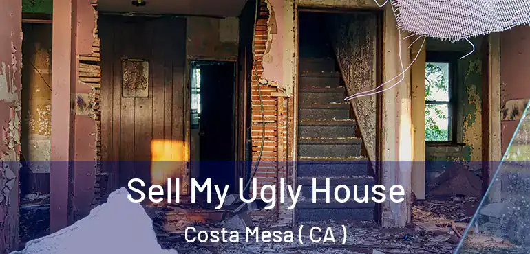  Sell My Ugly House Costa Mesa ( CA )