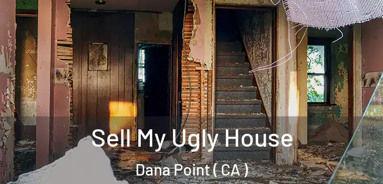  Sell My Ugly House Dana Point ( CA )