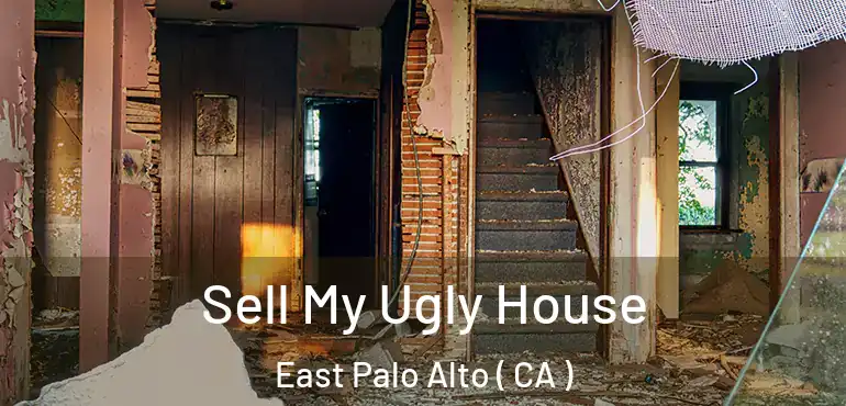 Sell My Ugly House East Palo Alto ( CA )