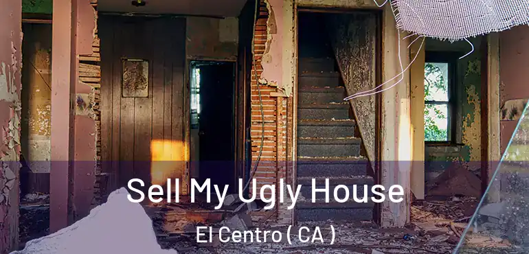  Sell My Ugly House El Centro ( CA )