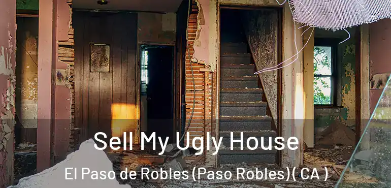  Sell My Ugly House El Paso de Robles (Paso Robles) ( CA )