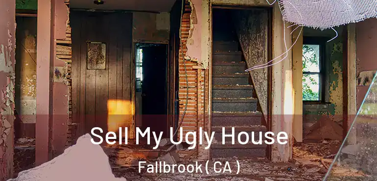 Sell My Ugly House Fallbrook ( CA )