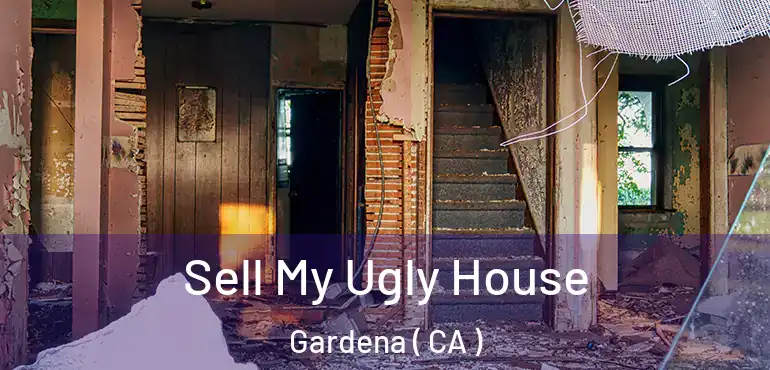  Sell My Ugly House Gardena ( CA )