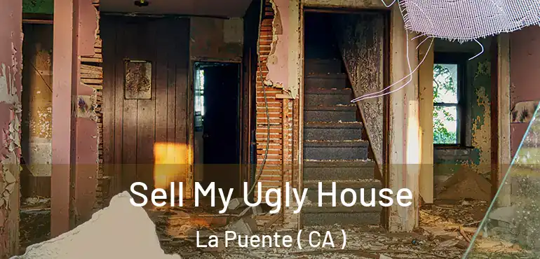  Sell My Ugly House La Puente ( CA )