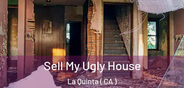  Sell My Ugly House La Quinta ( CA )