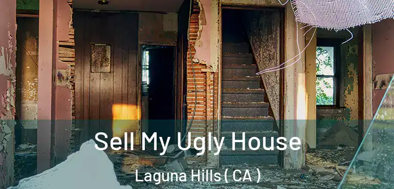 Sell My Ugly House Laguna Hills ( CA )