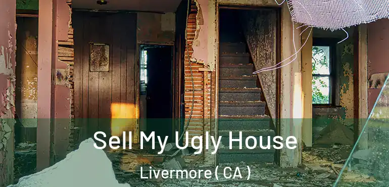 Sell My Ugly House Livermore ( CA )