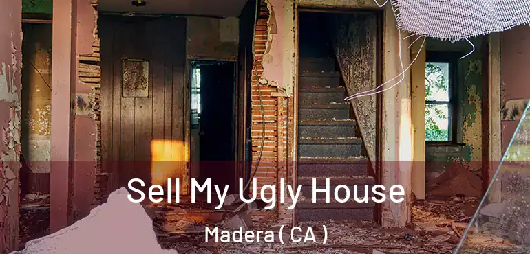 Sell My Ugly House Madera ( CA )