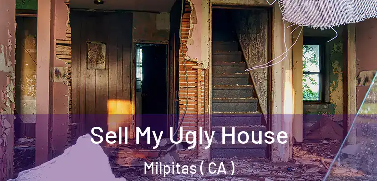  Sell My Ugly House Milpitas ( CA )