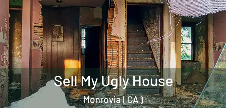  Sell My Ugly House Monrovia ( CA )