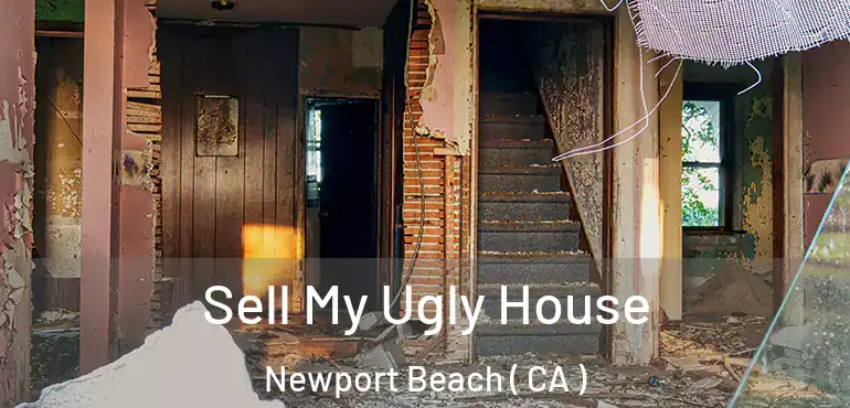  Sell My Ugly House Newport Beach ( CA )
