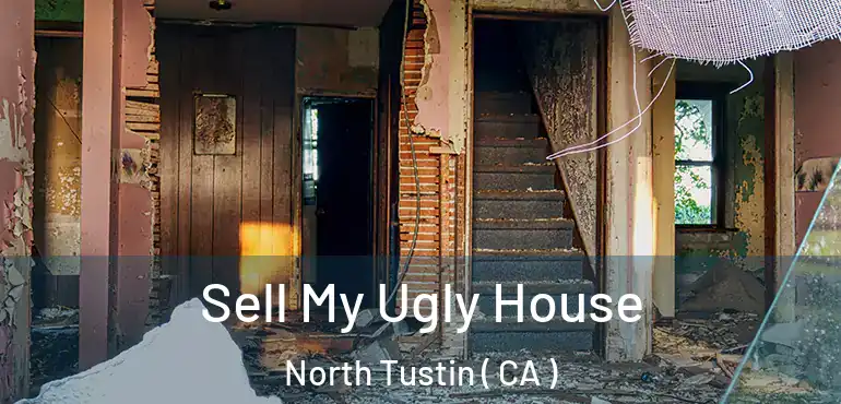 Sell My Ugly House North Tustin ( CA )