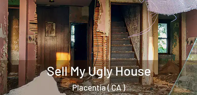  Sell My Ugly House Placentia ( CA )