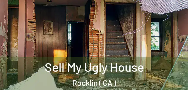  Sell My Ugly House Rocklin ( CA )