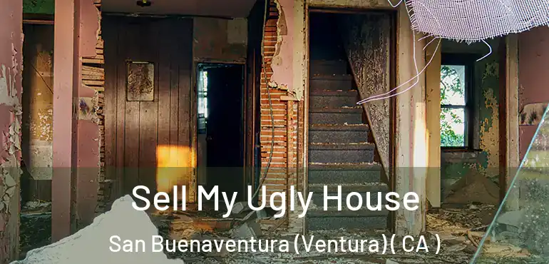  Sell My Ugly House San Buenaventura (Ventura) ( CA )