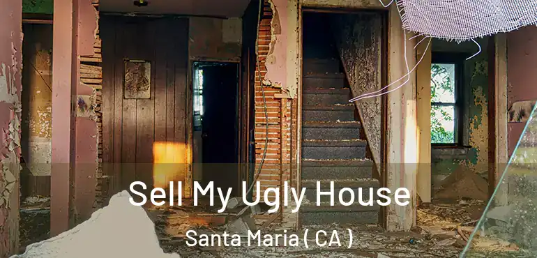  Sell My Ugly House Santa Maria ( CA )