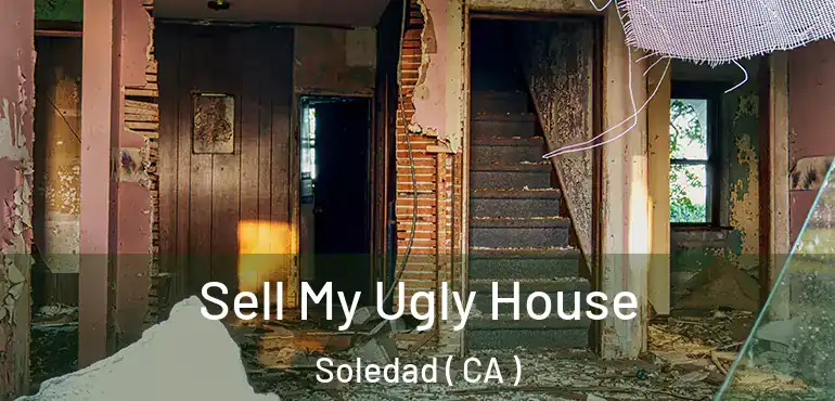  Sell My Ugly House Soledad ( CA )