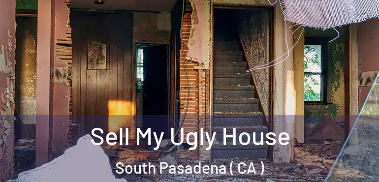  Sell My Ugly House South Pasadena ( CA )