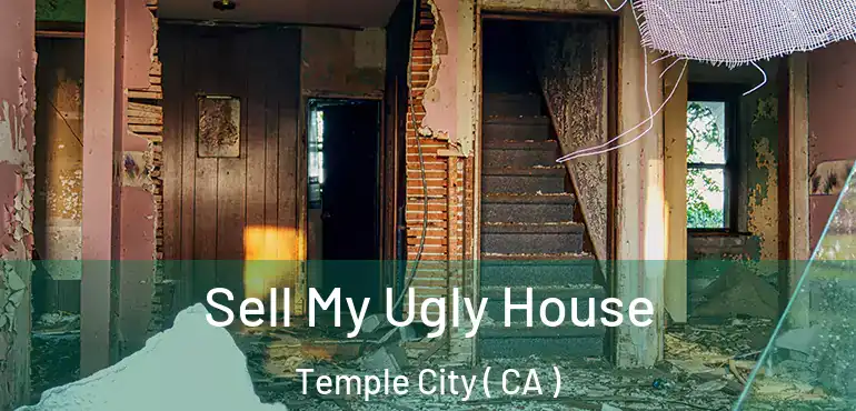 Sell My Ugly House Temple City ( CA )